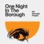 One Night In The Borough / 6th Borough Project